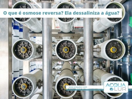 o que e osmose reversa? ela dessaliniza a agua?
